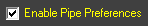 Enable Pipe Preferences